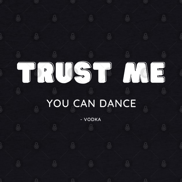 Trust me, you can dance by Booze Logic